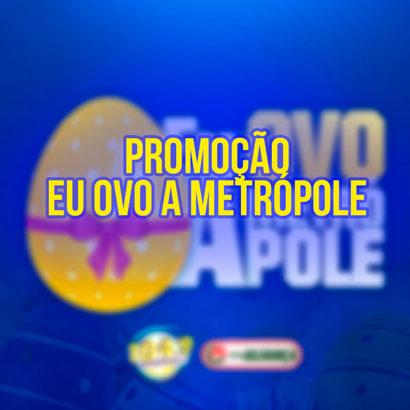 Promoção EU OVO A METRÓPOLE 