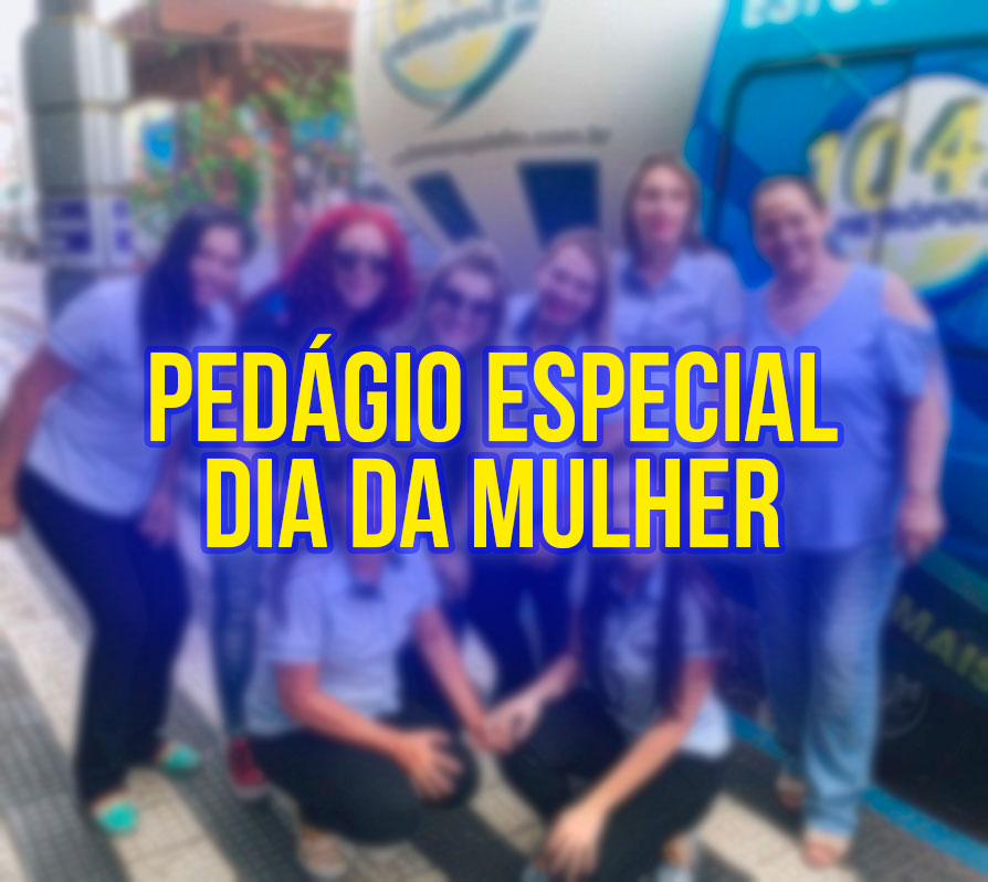 Pedágio especial dia da Mulher