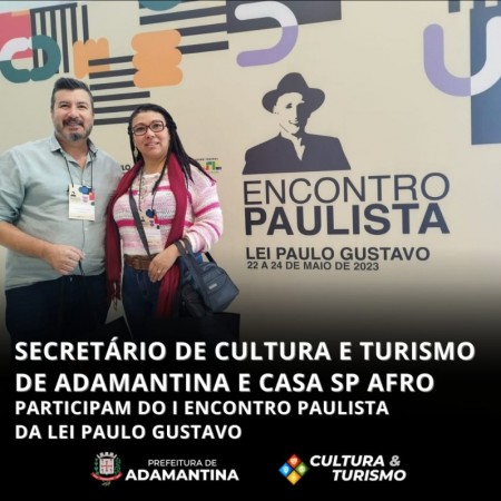 Secretário de Cultura e Turismo de Adamantina e Casa SP Afro participam do I Encontro Paulista da Lei Paulo Gustavo