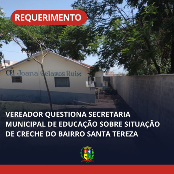 Vereador questiona Secretaria Municipal de Educação sobre situação de creche do bairro Santa Tereza