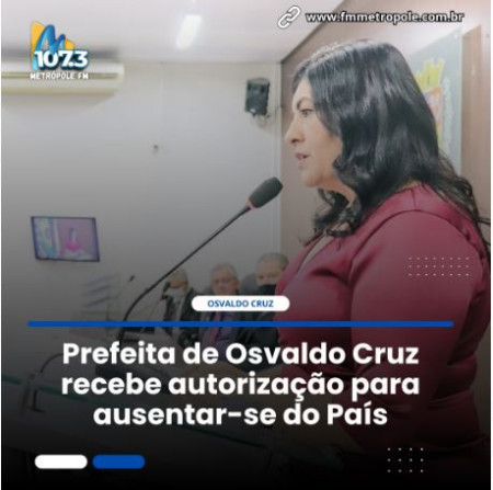 Prefeita de Osvaldo Cruz recebe autorizaÃ§Ã£o para ausentar-se do paÃ­s