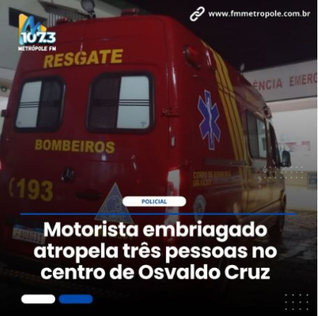 Motorista embriagado atropela trÃªs pessoas no centro de Osvaldo Cruz