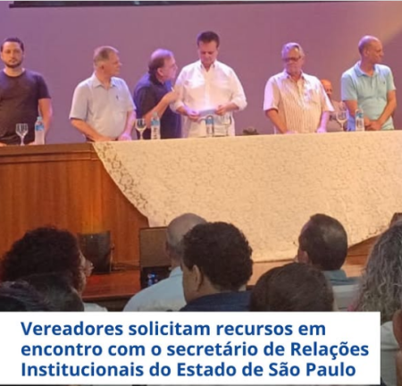 Vereadores de OC solicitam recursos em encontro com o secretÃ¡rio de RelaÃ§Ãµes Institucionais do Estado de SÃ£o Paulo