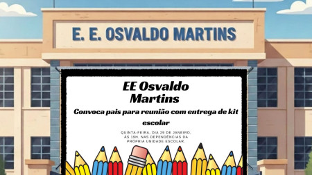 EE Osvaldo Martins convoca pais para reuniÃ£o com entrega de kit escolar